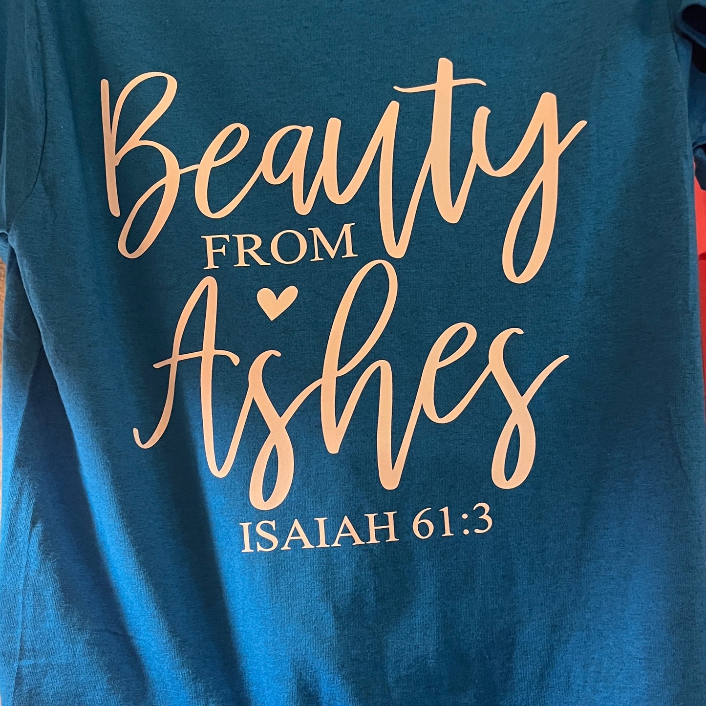 Beauty From Ashes T Shirt