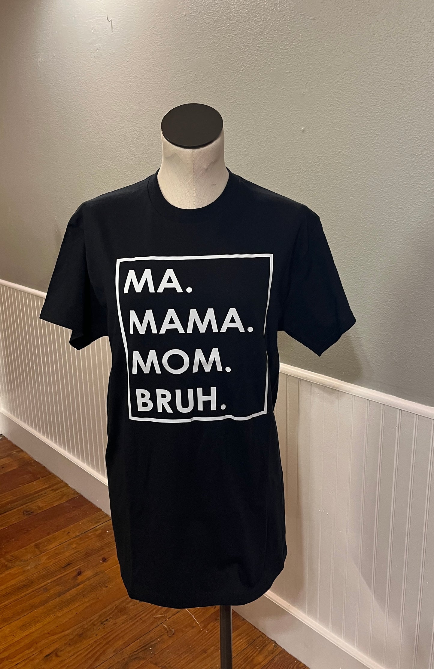 Ma. Mama. Mom. Bruh. T Shirt